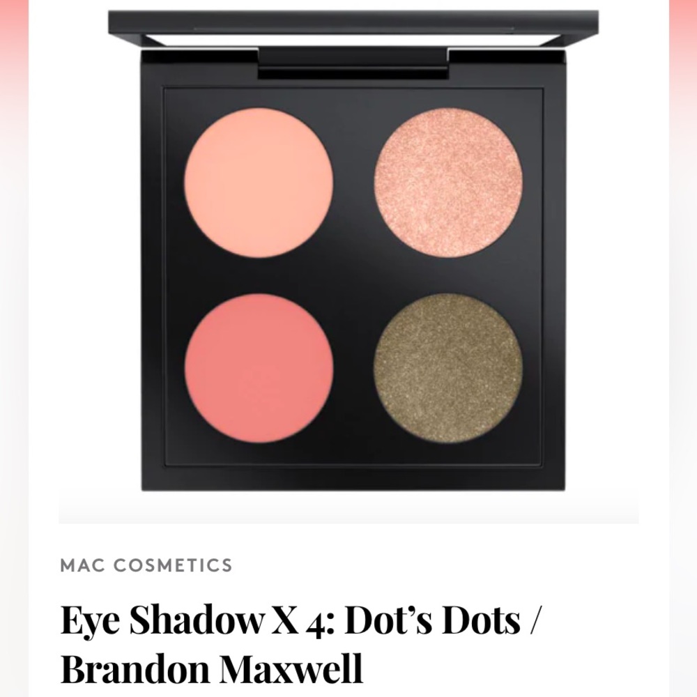 MAC COSMETICS
Eye Shadow X 4: Dot’s Dots / Brandon Maxwell NWT